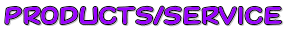 PRODUCTS/SERVICE